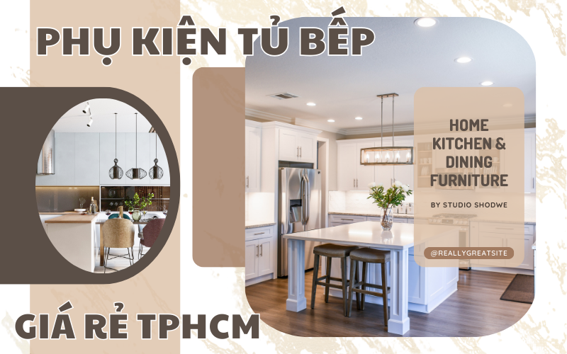 20+ phụ kiện tủ bếp giá rẻ TPHCM chính hãng tích hợp công nghệ thông minh