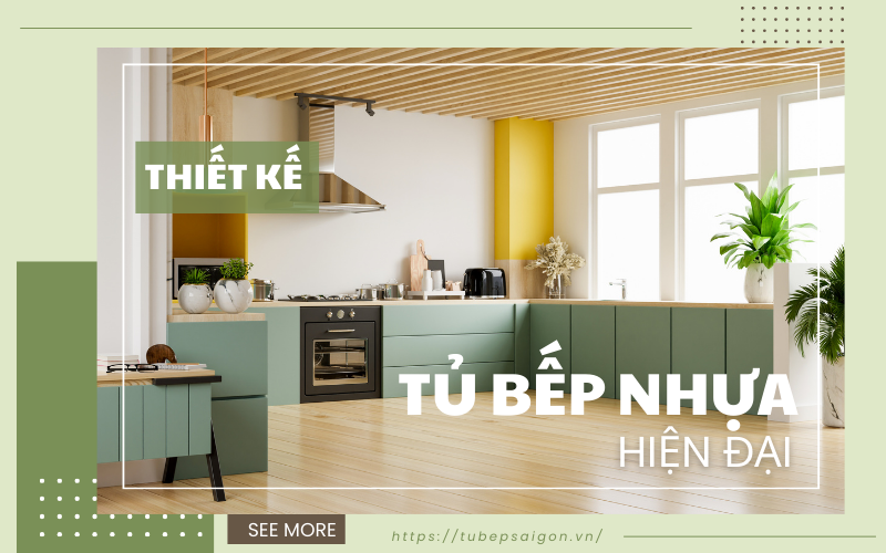 Thiết kế tủ bếp nhựa hiện đại -  Giải pháp tinh tế cho không gian bếp